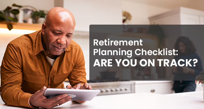 Retirement Planning Checklist: Are You on Track?
